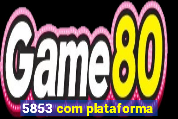 5853 com plataforma